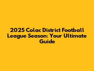 2025 Colac District Football League Season: Your Ultimate Guide