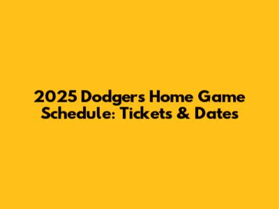 2025 Dodgers Home Game Schedule: Tickets & Dates