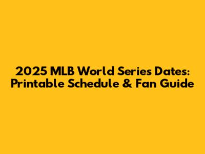 2025 MLB World Series Dates: Printable Schedule & Fan Guide