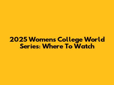 2025 Women's College World Series: Where To Watch