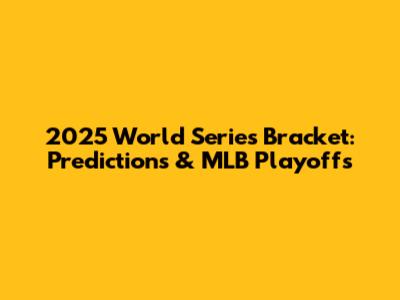 2025 World Series Bracket: Predictions & MLB Playoffs
