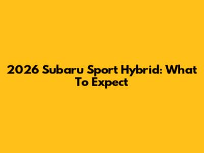 2026 Subaru Sport Hybrid: What To Expect