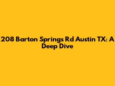 208 Barton Springs Rd Austin TX: A Deep Dive