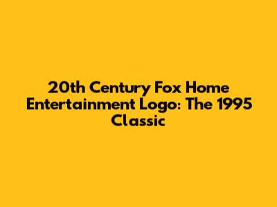 20th Century Fox Home Entertainment Logo: The 1995 Classic