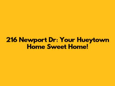 216 Newport Dr: Your Hueytown Home Sweet Home!