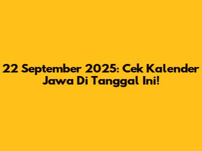 22 September 2025: Cek Kalender Jawa Di Tanggal Ini!