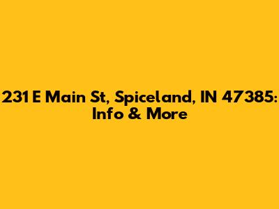 231 E Main St, Spiceland, IN 47385: Info & More