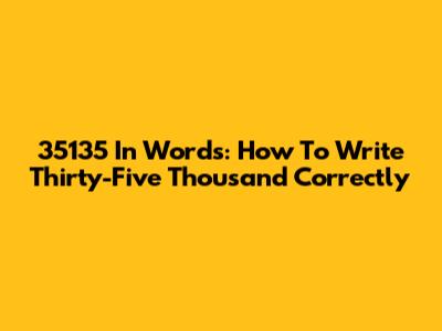 35135 In Words: How To Write Thirty-Five Thousand Correctly