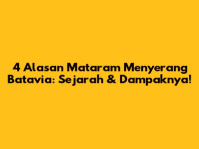 4 Alasan Mataram Menyerang Batavia: Sejarah & Dampaknya!
