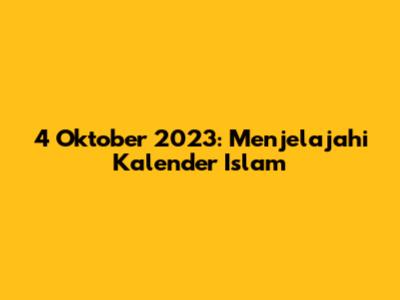 4 Oktober 2023: Menjelajahi Kalender Islam