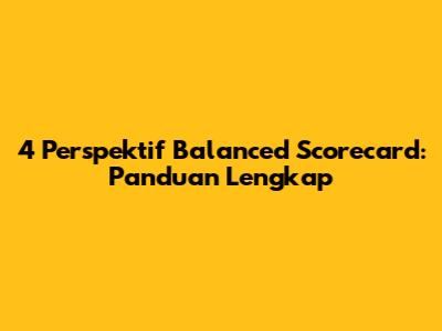 4 Perspektif Balanced Scorecard: Panduan Lengkap