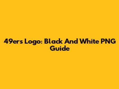 49ers Logo: Black And White PNG Guide