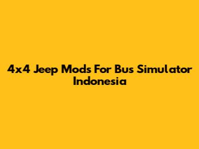 4x4 Jeep Mods For Bus Simulator Indonesia