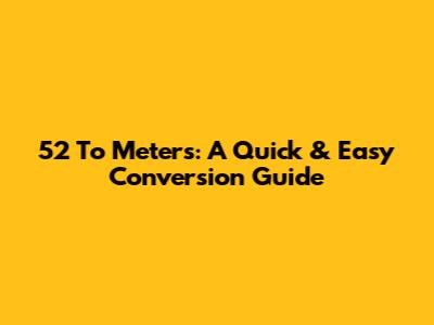 5'2" To Meters: A Quick & Easy Conversion Guide