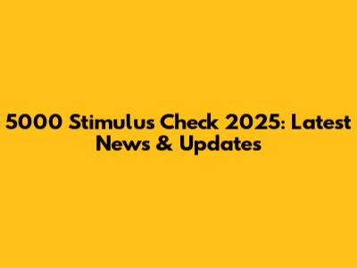 5000 Stimulus Check 2025: Latest News & Updates