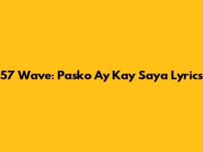 57 Wave: Pasko Ay Kay Saya Lyrics