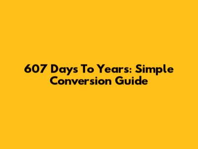 607 Days To Years: Simple Conversion Guide