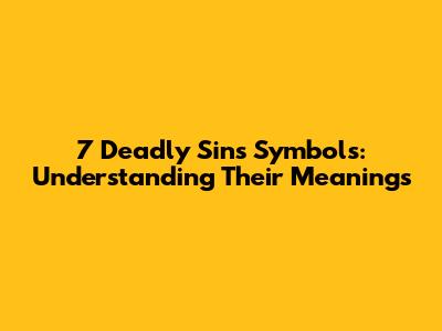 7 Deadly Sins Symbols: Understanding Their Meanings