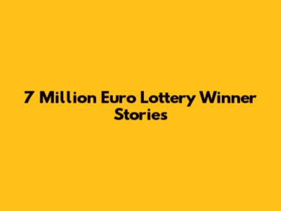 7 Million Euro Lottery Winner Stories