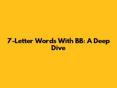 7-Letter Words With 'BB': A Deep Dive