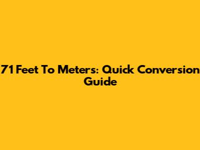 71 Feet To Meters: Quick Conversion Guide