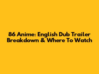 86 Anime: English Dub Trailer Breakdown & Where To Watch