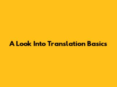A Look Into Translation Basics