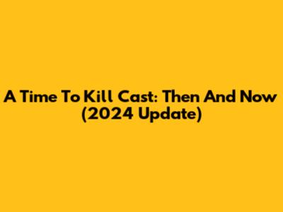 A Time To Kill Cast: Then And Now (2024 Update)