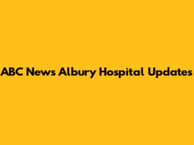 ABC News Albury Hospital Updates