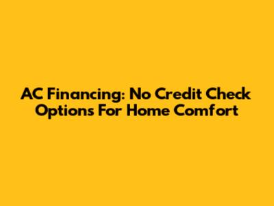 AC Financing: No Credit Check Options For Home Comfort