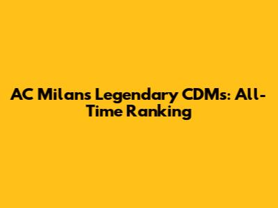 AC Milan's Legendary CDMs: All-Time Ranking