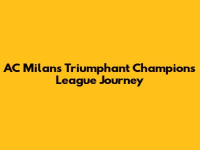 AC Milan's Triumphant Champions League Journey