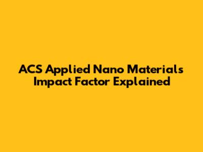 ACS Applied Nano Materials Impact Factor Explained