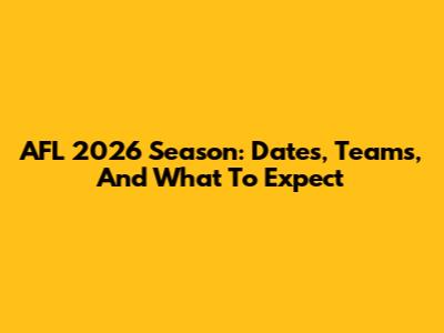 AFL 2026 Season: Dates, Teams, And What To Expect