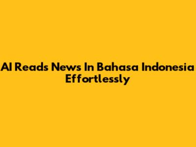 AI Reads News In Bahasa Indonesia Effortlessly