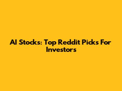 AI Stocks: Top Reddit Picks For Investors