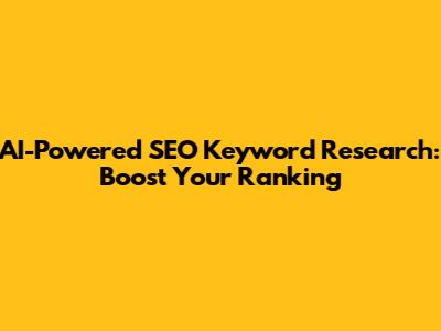 AI-Powered SEO Keyword Research: Boost Your Ranking