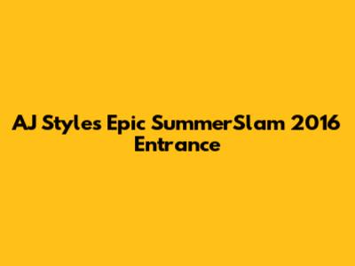 AJ Styles' Epic SummerSlam 2016 Entrance