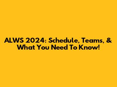 ALWS 2024: Schedule, Teams, & What You Need To Know!
