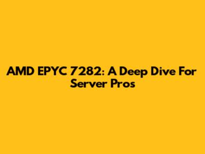 AMD EPYC 7282: A Deep Dive For Server Pros