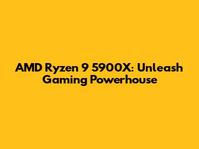 AMD Ryzen 9 5900X: Unleash Gaming Powerhouse