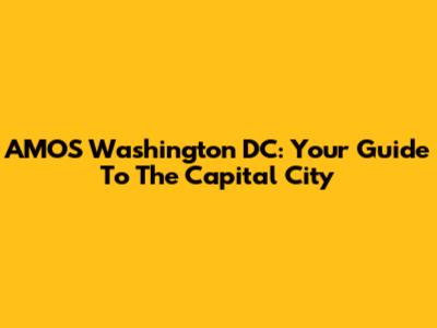 AMOS Washington DC: Your Guide To The Capital City