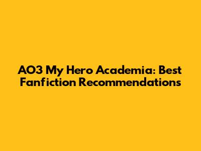 AO3 My Hero Academia: Best Fanfiction Recommendations
