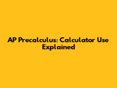 AP Precalculus: Calculator Use Explained