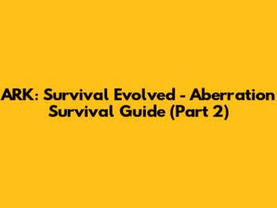 ARK: Survival Evolved - Aberration Survival Guide (Part 2)