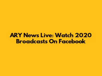 ARY News Live: Watch 2020 Broadcasts On Facebook