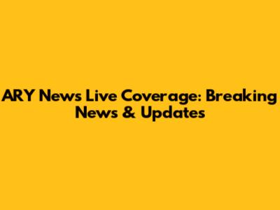 ARY News Live Coverage: Breaking News & Updates