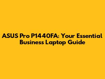 ASUS Pro P1440FA: Your Essential Business Laptop Guide