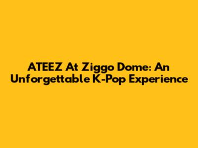 ATEEZ At Ziggo Dome: An Unforgettable K-Pop Experience