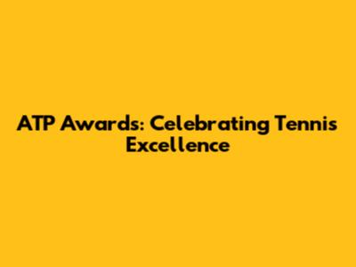 ATP Awards: Celebrating Tennis Excellence